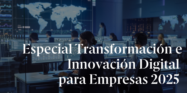 Especial Transformación e Innovación Digital  para Empresas 2025